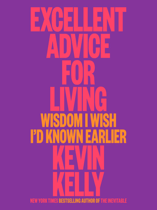 Title details for Excellent Advice for Living by Kevin Kelly - Available